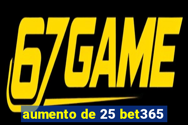 aumento de 25 bet365